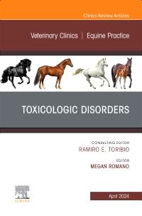 Toxicologic Disorders, An Issue of Veterinary Clinics of North America: Equine Practice 1st Edition