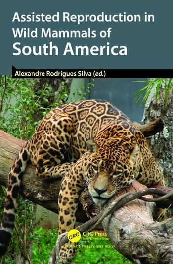 Assisted Reproduction in Wild Mammals of South America,1st Edition