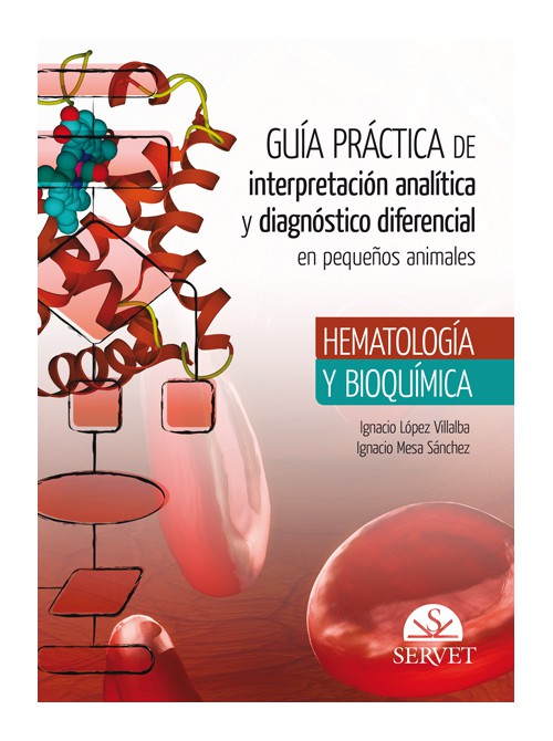 Guía práctica de interpretación analítica y diagnóstico diferencial en pequeños animales. Hematología y bioquímica