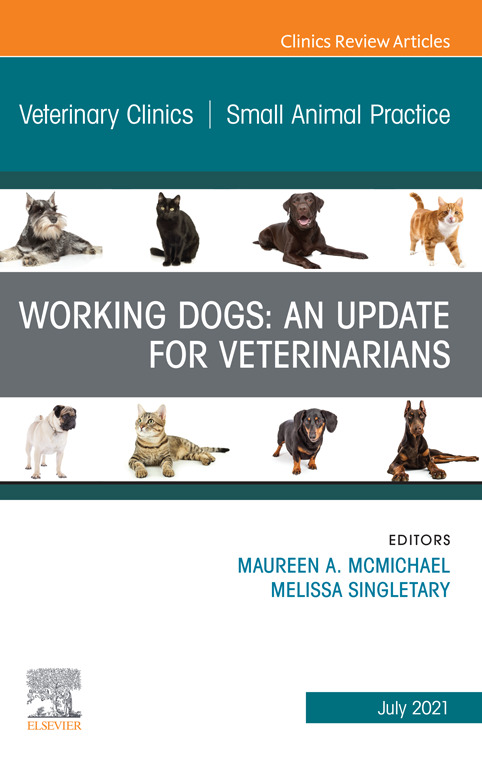 Working Dogs: An Update for Veterinarians, An Issue of Veterinary Clinics of North America: Small Animal Practice, 1st Edition