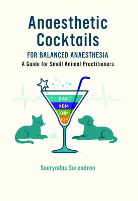 Anaesthetic Cocktails for Balanced Anaesthesia A Guide for Small Animal Practitioners